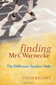 Finding Mrs. Warnecke: The Difference Teachers Make - Cindi Rigsbee, Donalyn Miller