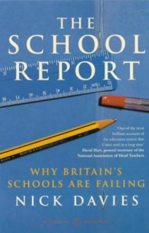 The School Report: The Hidden Truth About Britain's Classrooms - Nick Davies