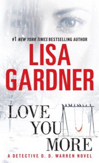 Love You More (Detective D.D. Warren #5) - Lisa Gardner