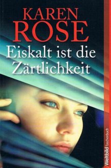 Eiskalt ist die Zärtlichkeit - Karen Rose, Elisabeth Hartmann