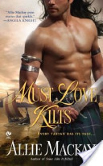 Must Love Kilts - Allie Mackay