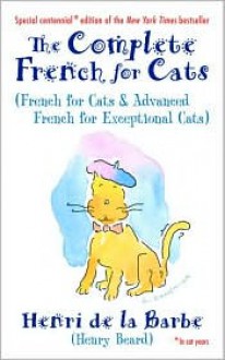 The Complete French for Cats: French for Cats and Advanced French for Exceptional Cats - Henry Beard, Gary Zamchick (Illustrator), Henri De La Barbe