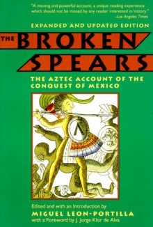 The Broken Spears: The Aztec Account of the Conquest of Mexico - Miguel León-Portilla