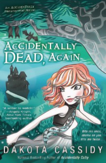 Accidentally Dead, Again (Accidental Friends, #6) - Dakota Cassidy