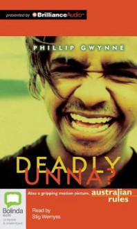 Deadly, Unna? - Phillip Gwynne