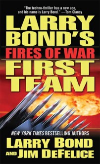 Fires of War (Larry Bond's First Team, #3) - Jim DeFelice, Larry Bond