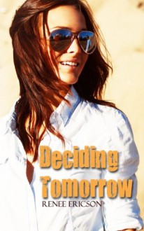 Deciding Tomorrow - Renee Ericson