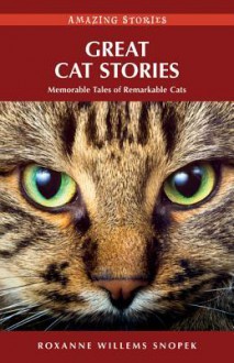 Great Cat Stories: Memorable Tales of Remarkable Cats - Roxanne Snopek