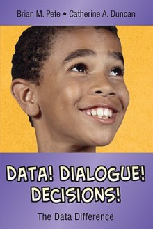 Data! Dialogue! Decisions!: The Data Difference - Brian M. Pete