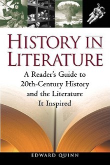 History in Literature: A Reader's Guide to 20th Century History and the Literature It Inspired - Edward Quinn