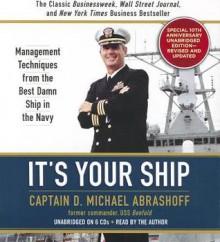 It's Your Ship: Management Techniques from the Best Damn Ship in the Navy (revised) - D. Michael Abrashoff