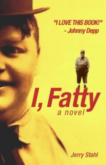 I, Fatty: A Novel - Jerry Stahl