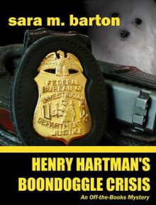 Henry Hartman's Boondoggle Crisis (An "Off-the-Books" Mystery, #2) - Sara M. Barton