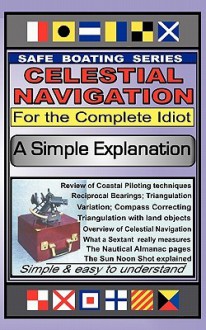 Celestial Navigation for the Complete Idiot: A Simple Explanation - Gene Grossman