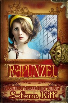 Rapunzel (Modern Wicked Fairy Tales) - Selena Kitt