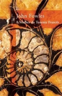 A Mulher do Tenente Francês - John Fowles, Adalgisa Campos da Silva