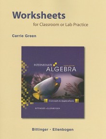 Worksheets for Classroom or Lab Practice for Intermediate Algebra: Concepts and Applications - Marvin L. Bittinger, David J. Ellenbogen