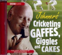 Johnners' Cricketing, Gaffes, Giggles and Cakes - Brian Johnston