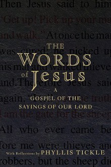 The Words of Jesus: A Gospel of the Sayings of Our Lord with Reflections - Phyllis A. Tickle