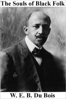 The Souls of Black Folk - W.E.B. Du Bois