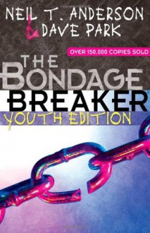 The Bondage Breaker® Youth Edition - Neil T. Anderson, Dave Park