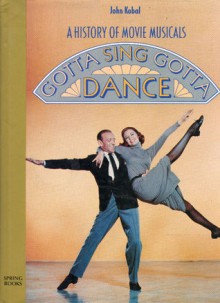 Gotta Sing, Gotta Dance: A History of Movie Musicals - John Kobal