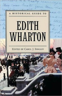 A Historical Guide to Edith Wharton - Carol J. Singley