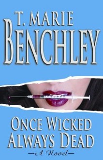 Once Wicked Always Dead - T. Marie Benchley