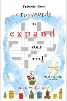 The New York Times Expand Your Mind Crosswords: 75 Brain-Boosting Puzzles - The New York Times, The New York Times, Will Shortz