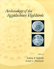 Archaeology Of The Appalachian Highlands - Lynne P. Sullivan