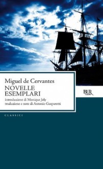 Novelle esemplari - Miguel de Cervantes Saavedra, Monique Joly, Antonio Gasparetti