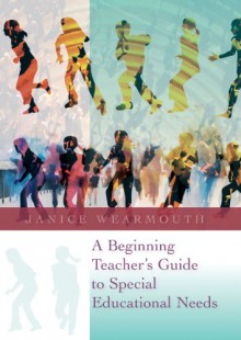 A Beginning Teacher's Guide to Special Educational Needs - Wearmouth Janice, Wearmouth Janice