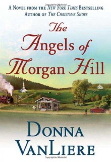 The Angels of Morgan Hill (Women of Faith Fiction) - Donna VanLiere