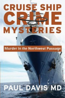 Murder in the Northwest Passage (Cruise Ship Crime Mysteries) - Paul Davis