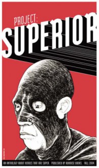 Project: Superior - Chris Pitzer, Scott Morse, Dean Haspiel, Paul Hornschemeier, Tony Consiglio, Jamie Tanner, Brian Maruca, Brian Wood, Jeremy Tankard, Jeffrey Brown, Bryan Lee O'Malley, John Lucas, James Jean, J. Chris Campbell, Paul Pope, Ragnar, Nick Abadzis, Doug Fraser, Joel Priddy, Nath