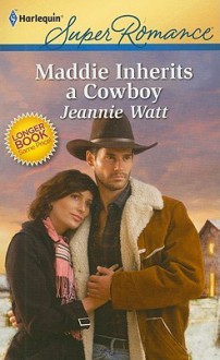 Maddie Inherits a Cowboy - Jeannie Watt