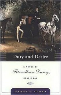 Duty and Desire (Fitzwilliam Darcy, Gentleman Trilogy, #2) - Pamela Aidan