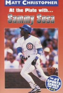 At the Plate with...Sammy Sosa (Matt Christopher Sports Bio Bookshelf) - Matt Christopher