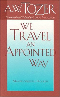 We Travel an Appointed Way - A.W. Tozer, Harry Verploegh