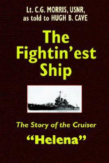 The Fightin'est Ship: The Story of the Cruiser Helena - Hugh B. Cave