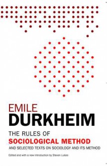 The Rules of Sociological Method: And Selected Texts on Sociology and its Method - Émile Durkheim