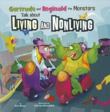 Gertrude and Reginald the Monsters Talk about Living and Nonliving - Eric Braun, Cristian Bernardini