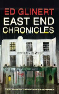 East End Chronicles - Ed Glinert