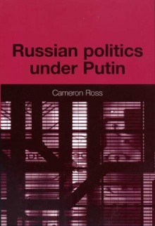 Russian Politics Under Putin - Cameron Ross