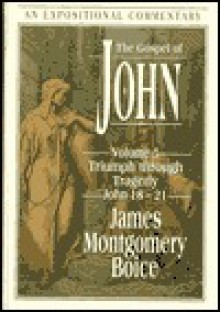 The Gospel of John: Triumph Through Tragedy, John 18-21 - James Montgomery Boice