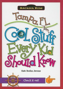 Tampa, FL:: Cool Stuff Every Kid Should Know (Arcadia Kids) - Kate Boehm Jerome