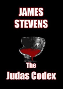 The Judas Codex - No secret remains hidden forever however well buried - James Stevens