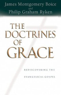 The Doctrines of Grace: Rediscovering the Evangelical Gospel - Philip Graham Ryken, James Montgomery Boice, R.C. Sproul