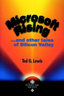 Microsoft Rising...and Other Tales of the Silicon Valley - Theodore G. Lewis