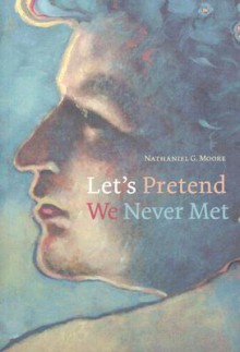 Let's Pretend We Never Met - Nathaniel G. Moore